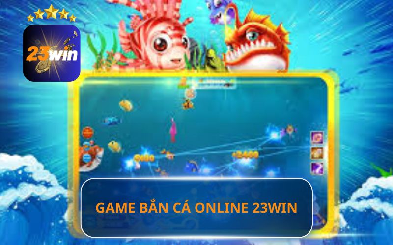 GAME BẮN CÁ ONLINE 23WIN