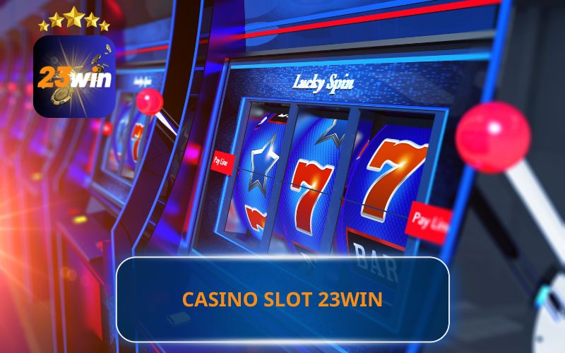 GIỚI THIỆU SẢNH CASINO SLOT GAME 23WIN