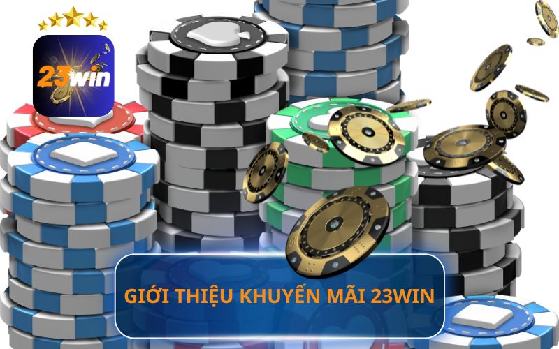 GIỚI THIỆU KHUYẾN MÃI 23WIN