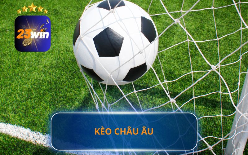 KÈO CHÂU ÂU 23WIN