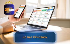 HƯỚNG DẪN NẠP TIỀN VÀO TÀI KHOẢN 23WIN