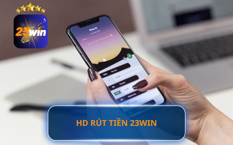 HƯỚNG DẪN RÚT TIỀN VỀ TÀI KHOẢN TRÊN 23WIN