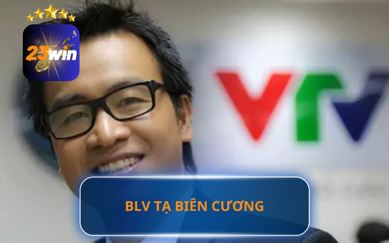 BÌNH LUẬN VIÊN TRỰC TIẾP TẠ BIÊN CƯƠNG TRÊN 23WIN